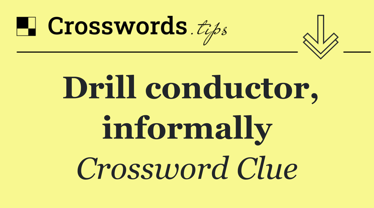 Drill conductor, informally