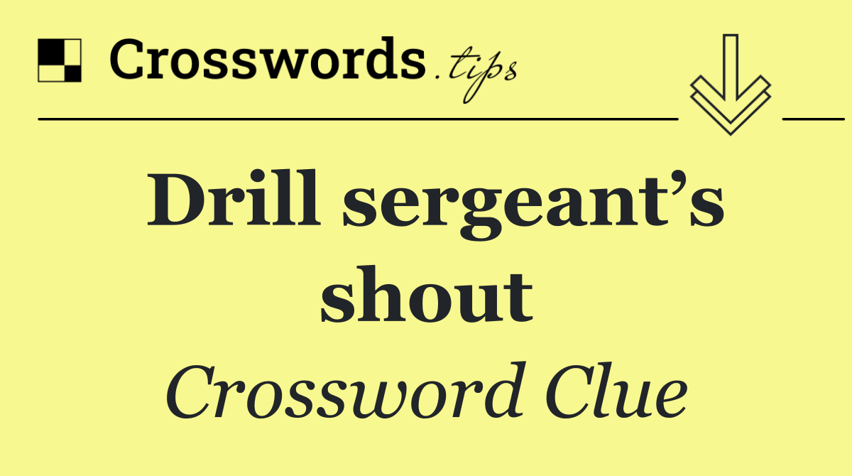 Drill sergeant’s shout