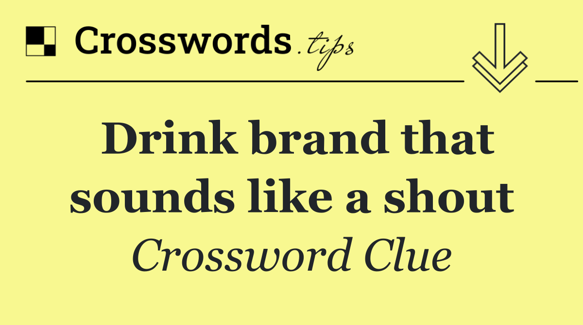 Drink brand that sounds like a shout