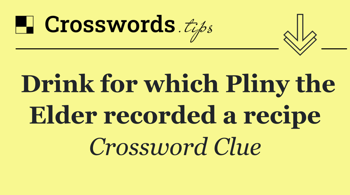 Drink for which Pliny the Elder recorded a recipe