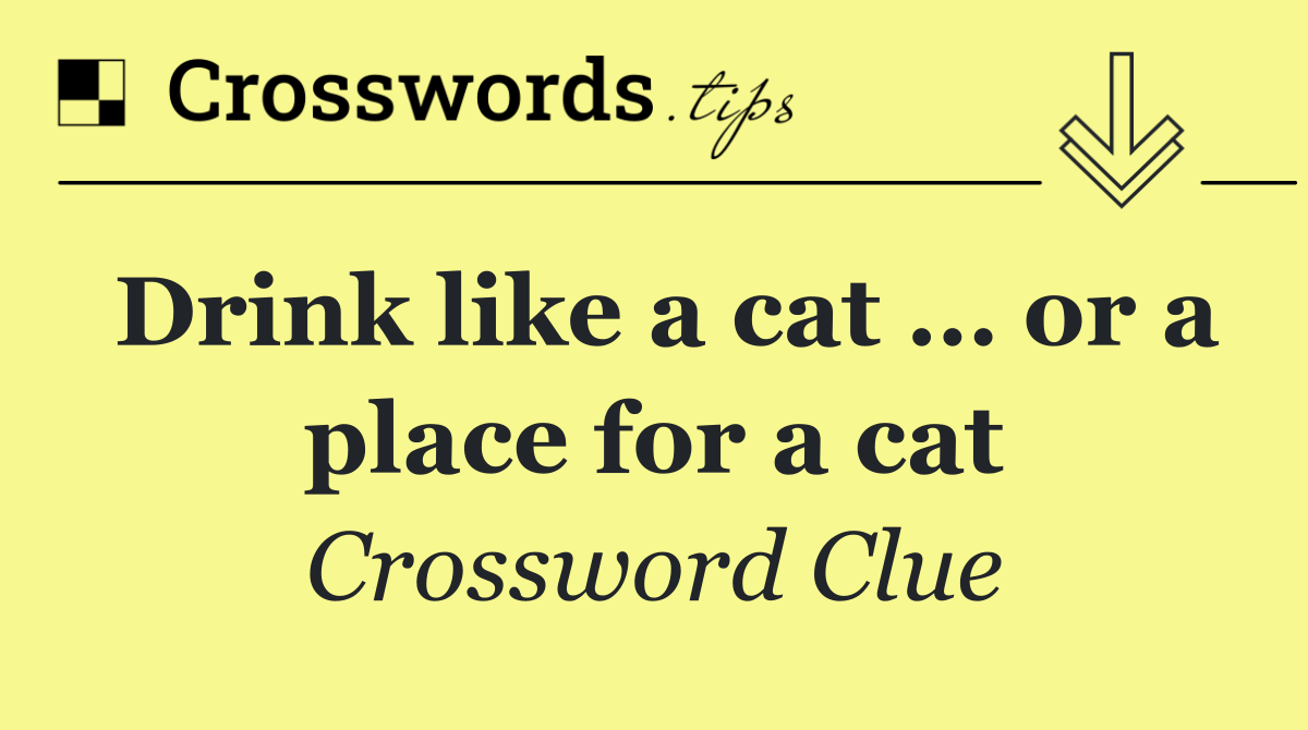 Drink like a cat … or a place for a cat