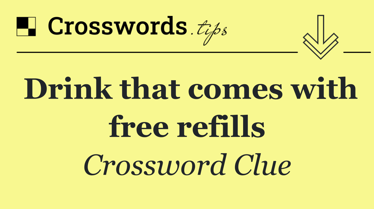 Drink that comes with free refills