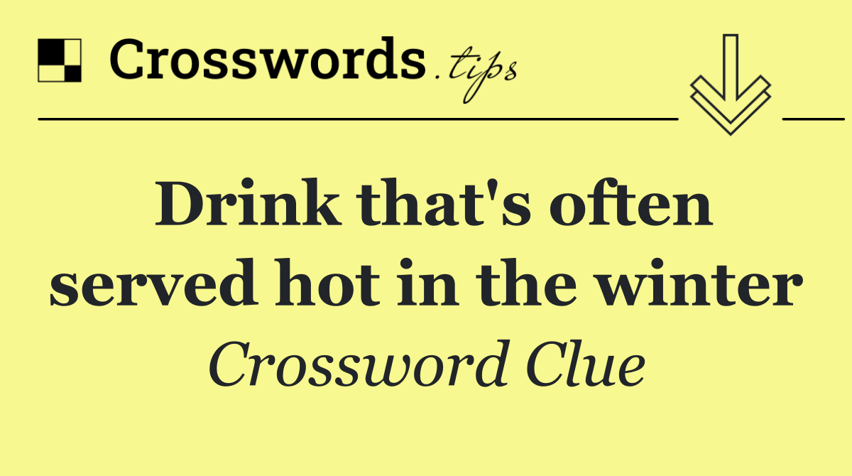 Drink that's often served hot in the winter