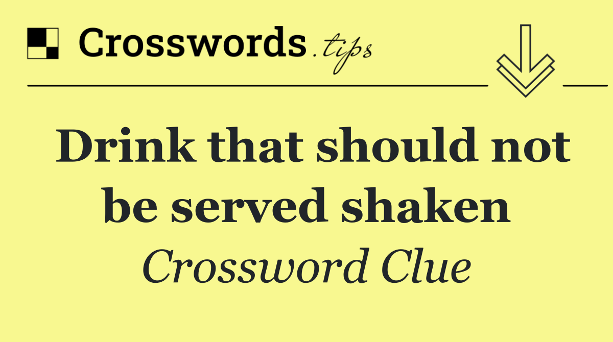 Drink that should not be served shaken