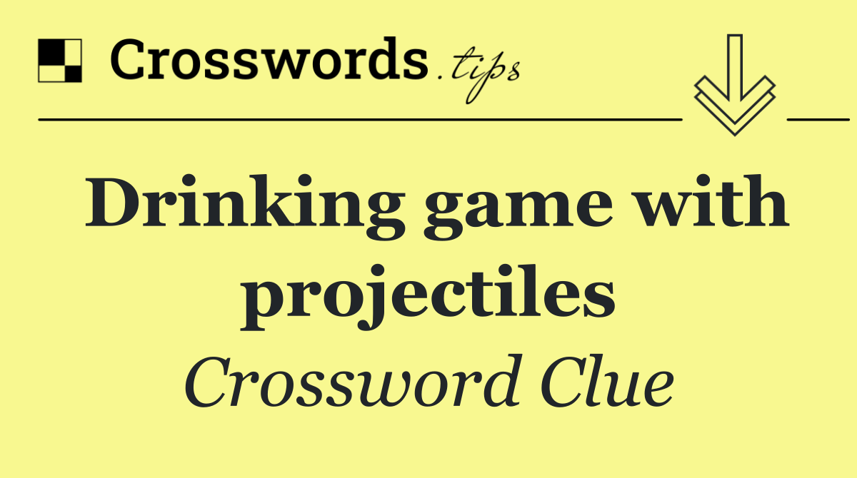 Drinking game with projectiles