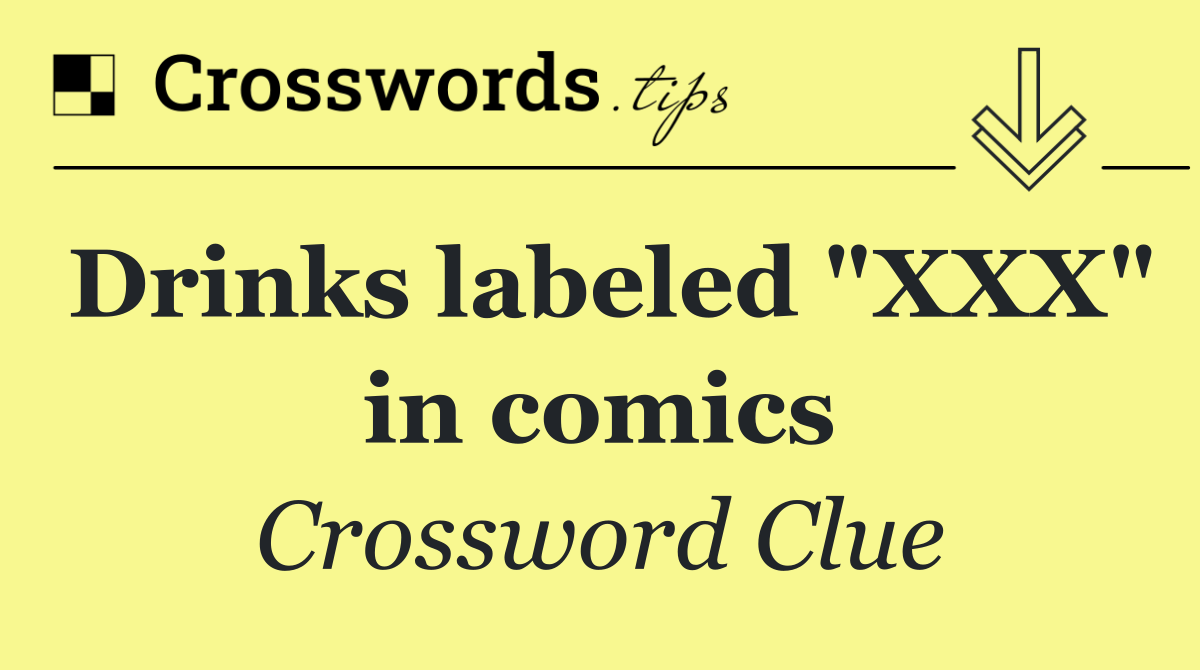 Drinks labeled "XXX" in comics