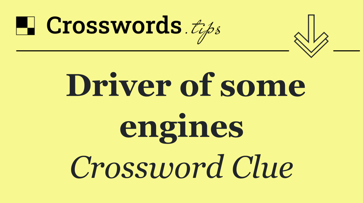 Driver of some engines