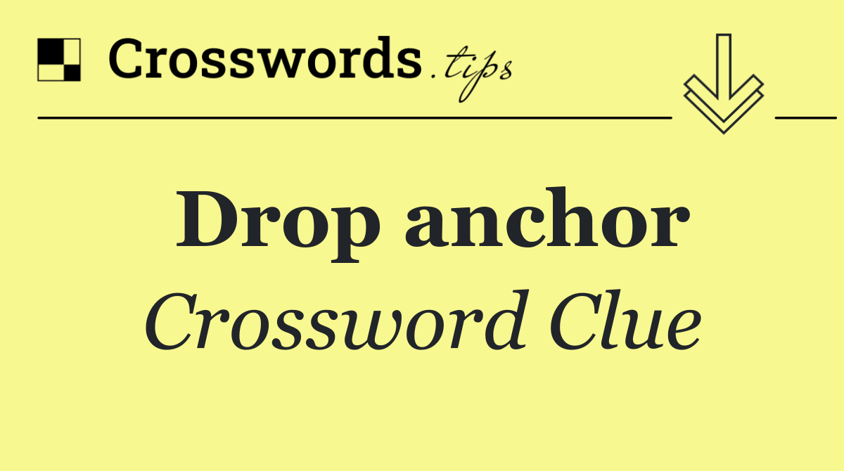 Drop anchor