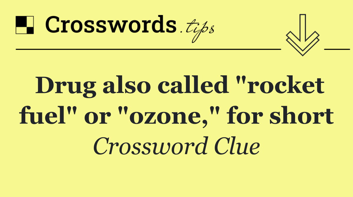 Drug also called "rocket fuel" or "ozone," for short