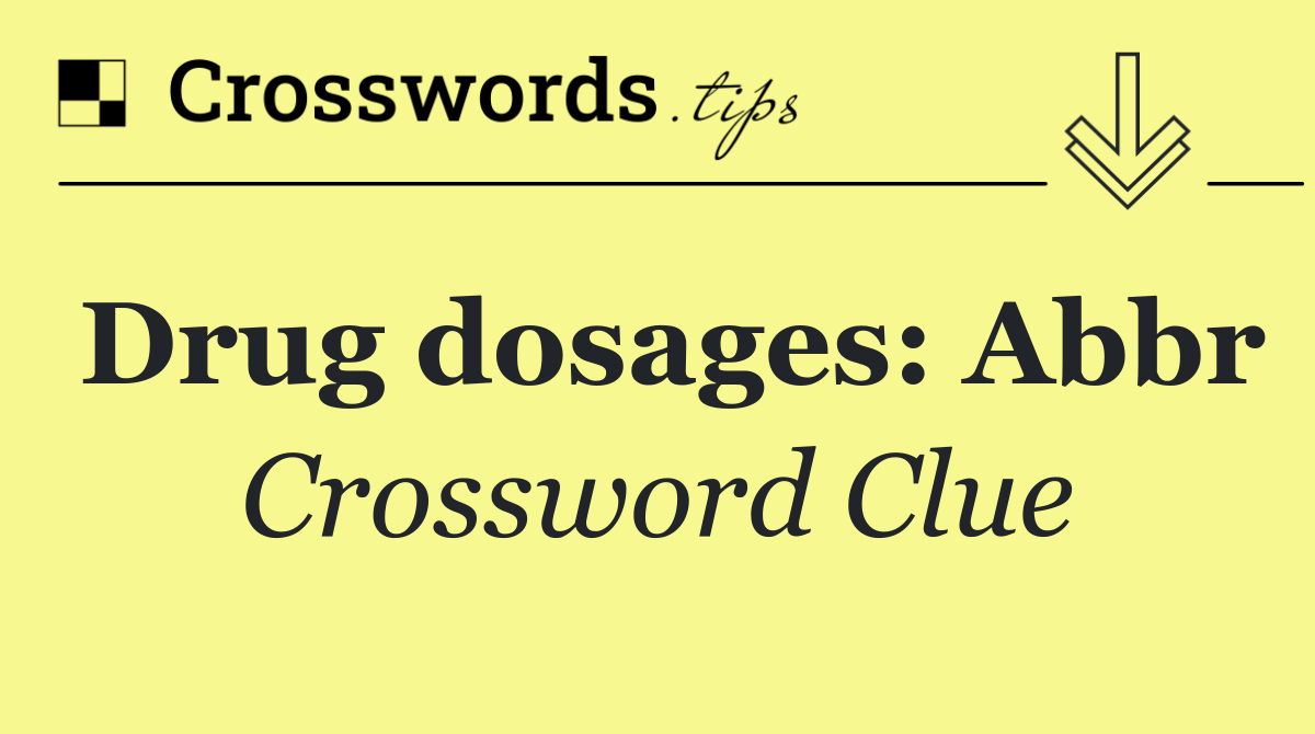 Drug dosages: Abbr