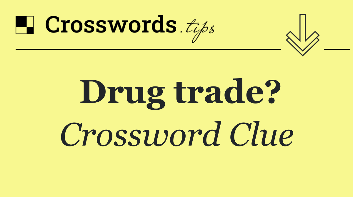 Drug trade?