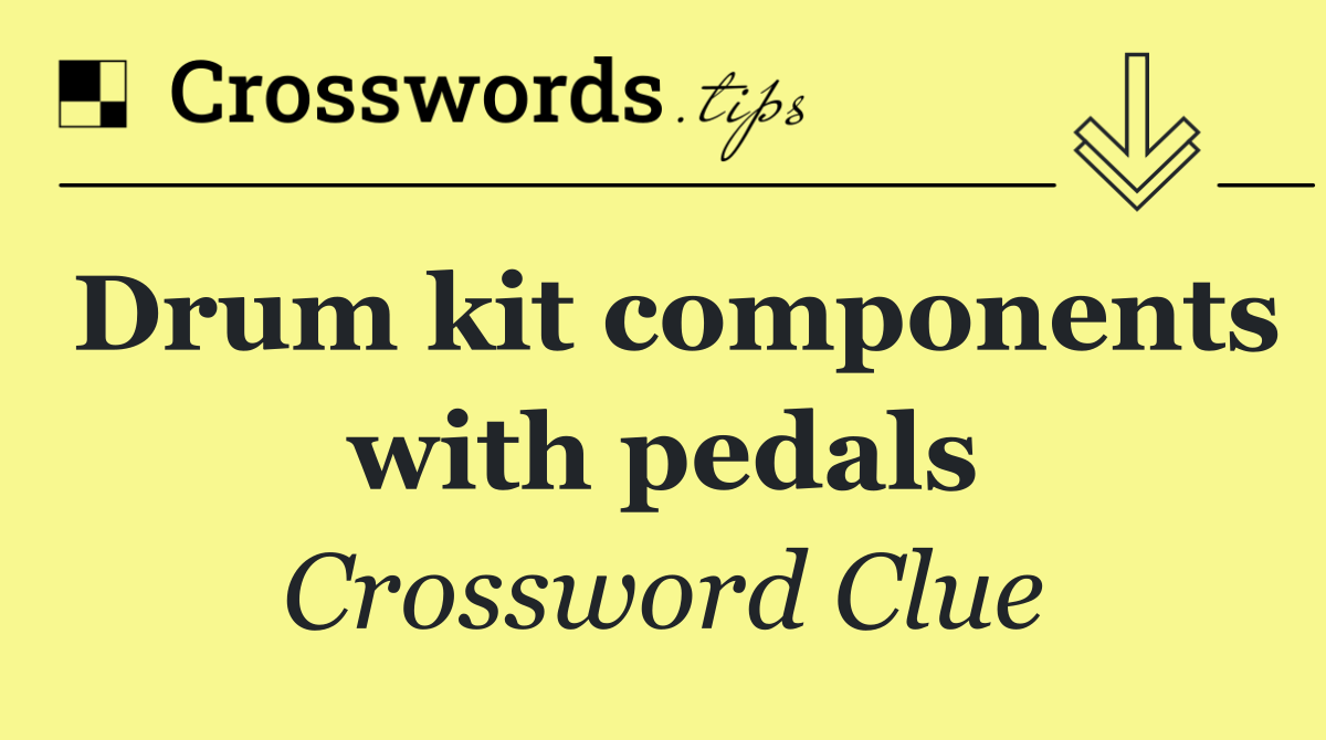 Drum kit components with pedals
