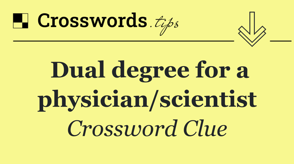 Dual degree for a physician/scientist