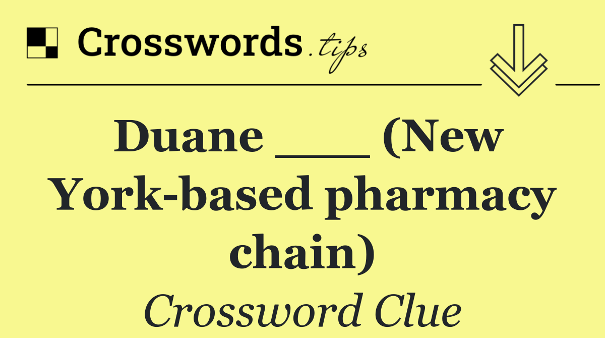 Duane ___ (New York based pharmacy chain)