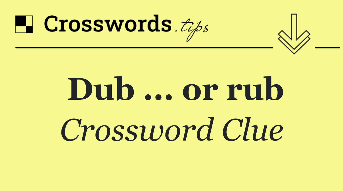 Dub ... or rub