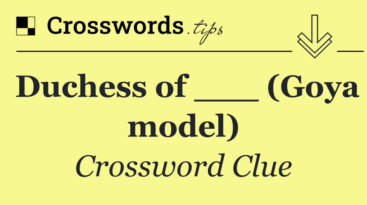 Duchess of ___ (Goya model)