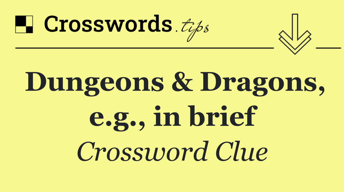 Dungeons & Dragons, e.g., in brief
