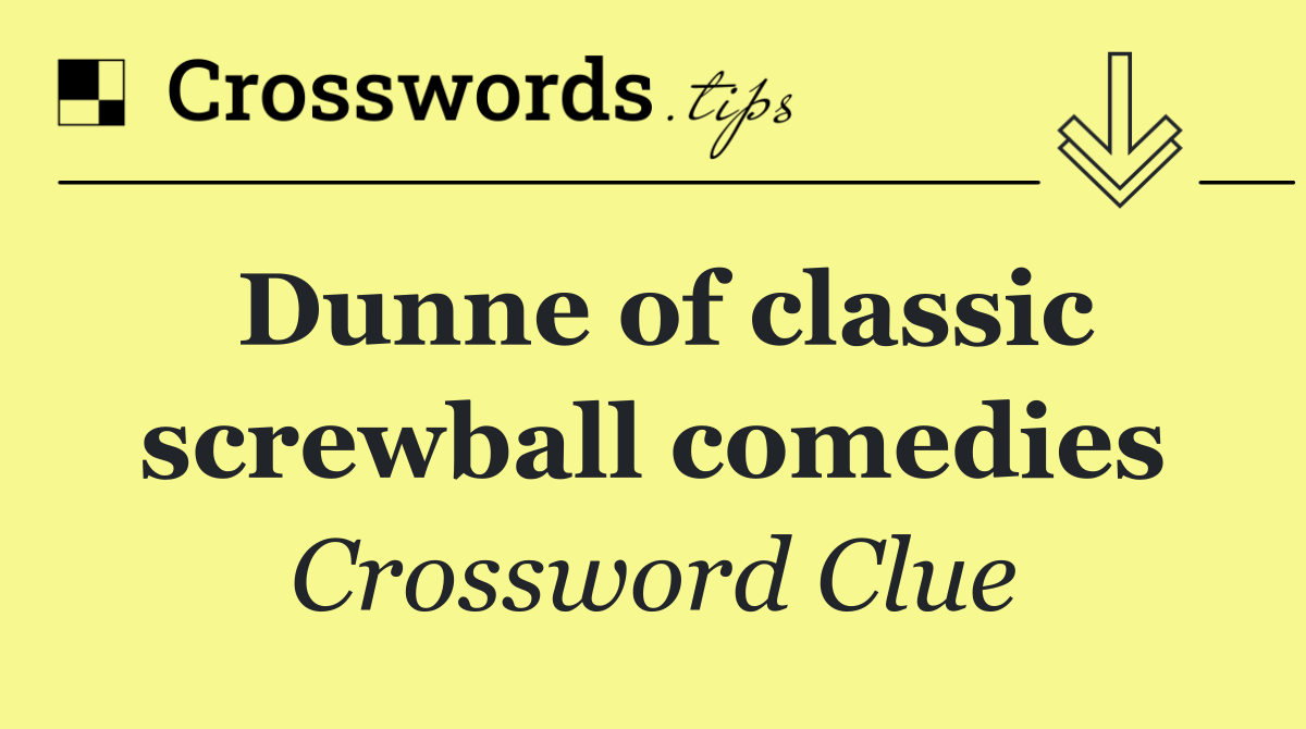 Dunne of classic screwball comedies