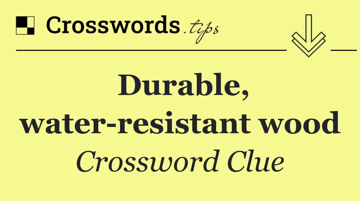 Durable, water resistant wood