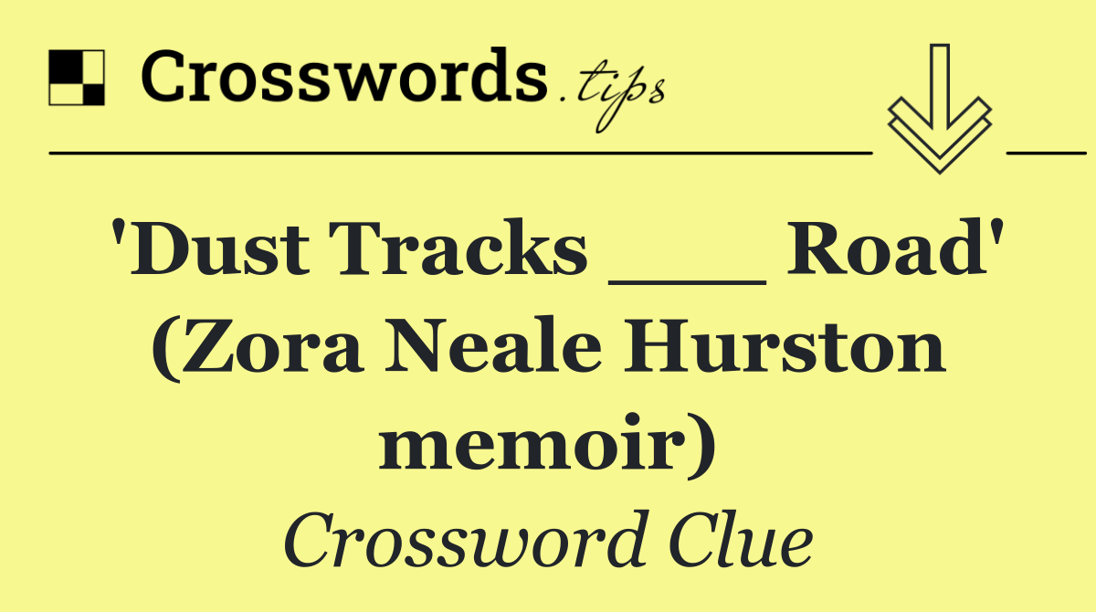'Dust Tracks ___ Road' (Zora Neale Hurston memoir)
