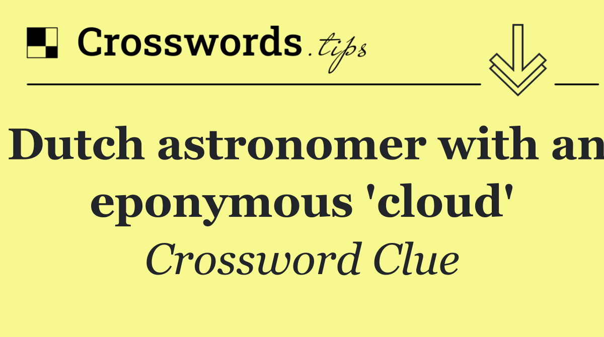 Dutch astronomer with an eponymous 'cloud'
