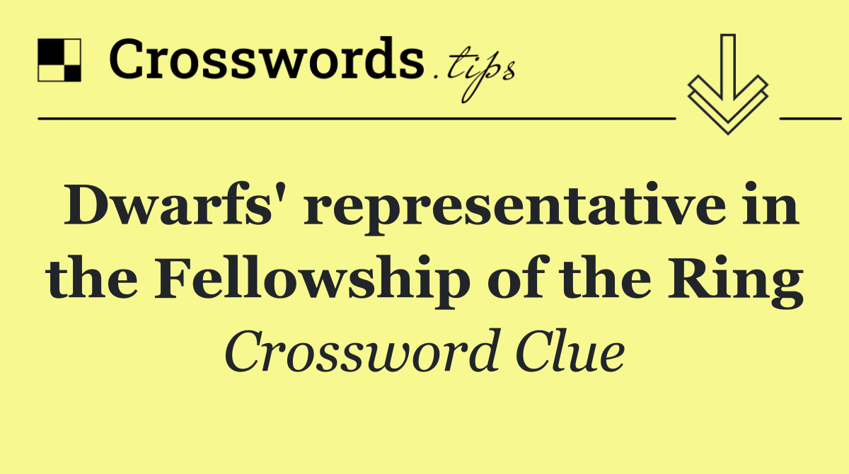 Dwarfs' representative in the Fellowship of the Ring