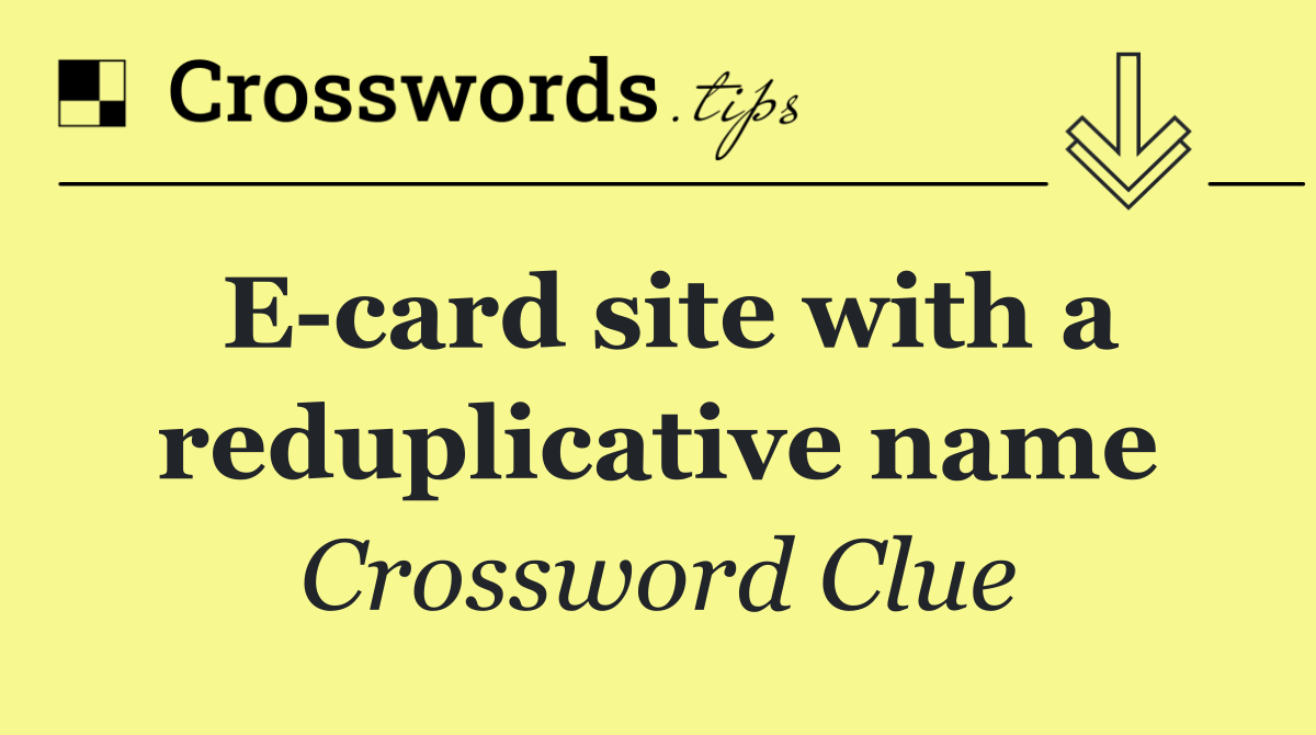 E card site with a reduplicative name
