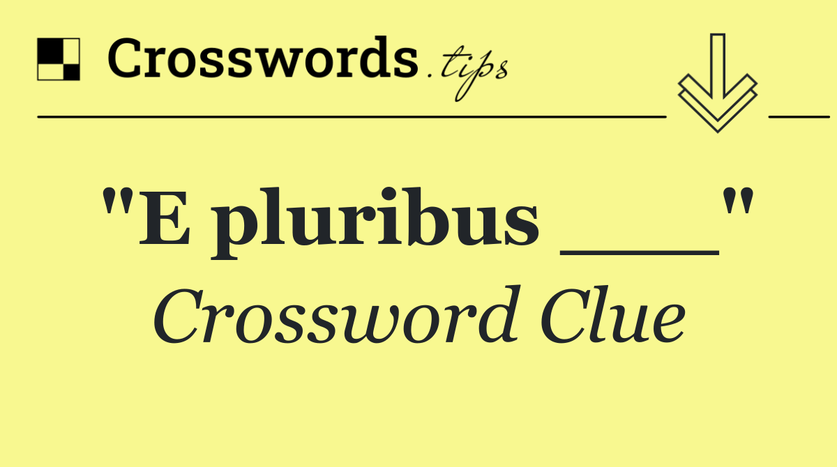 "E pluribus ___"