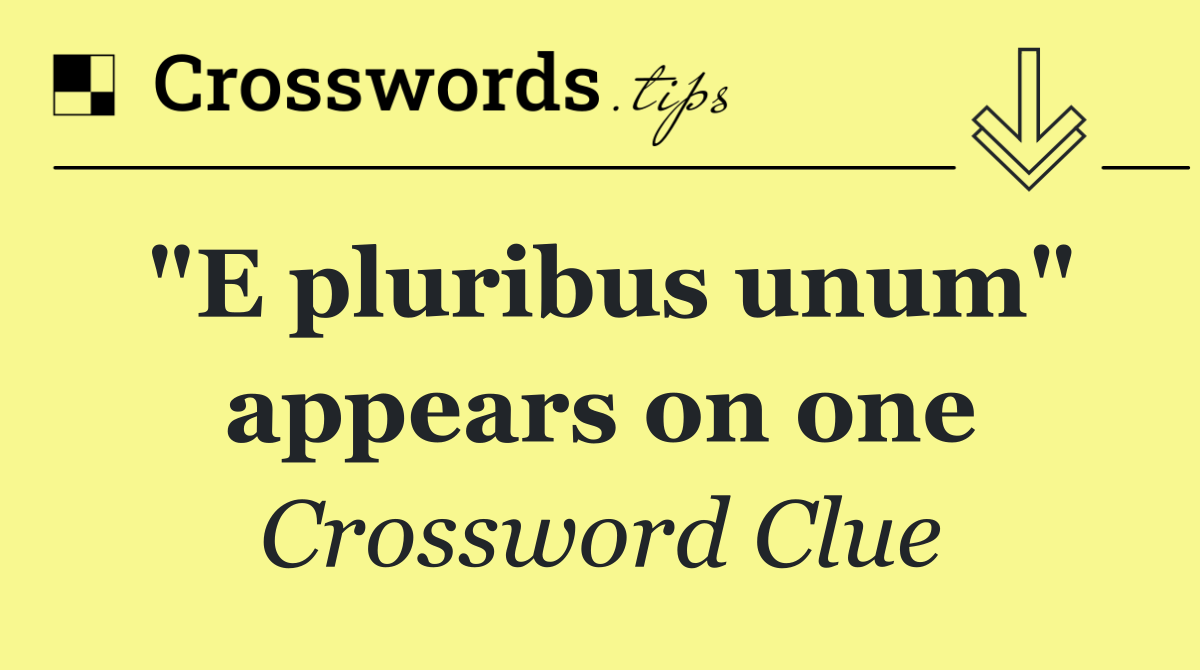 "E pluribus unum" appears on one