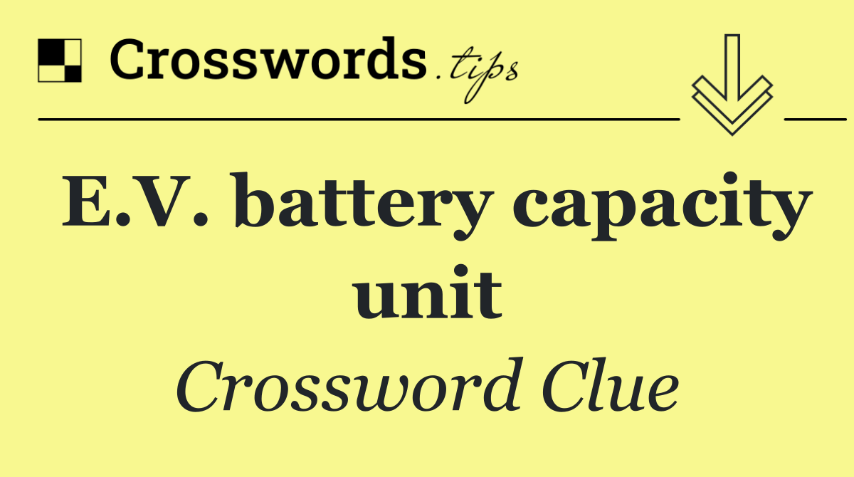 E.V. battery capacity unit