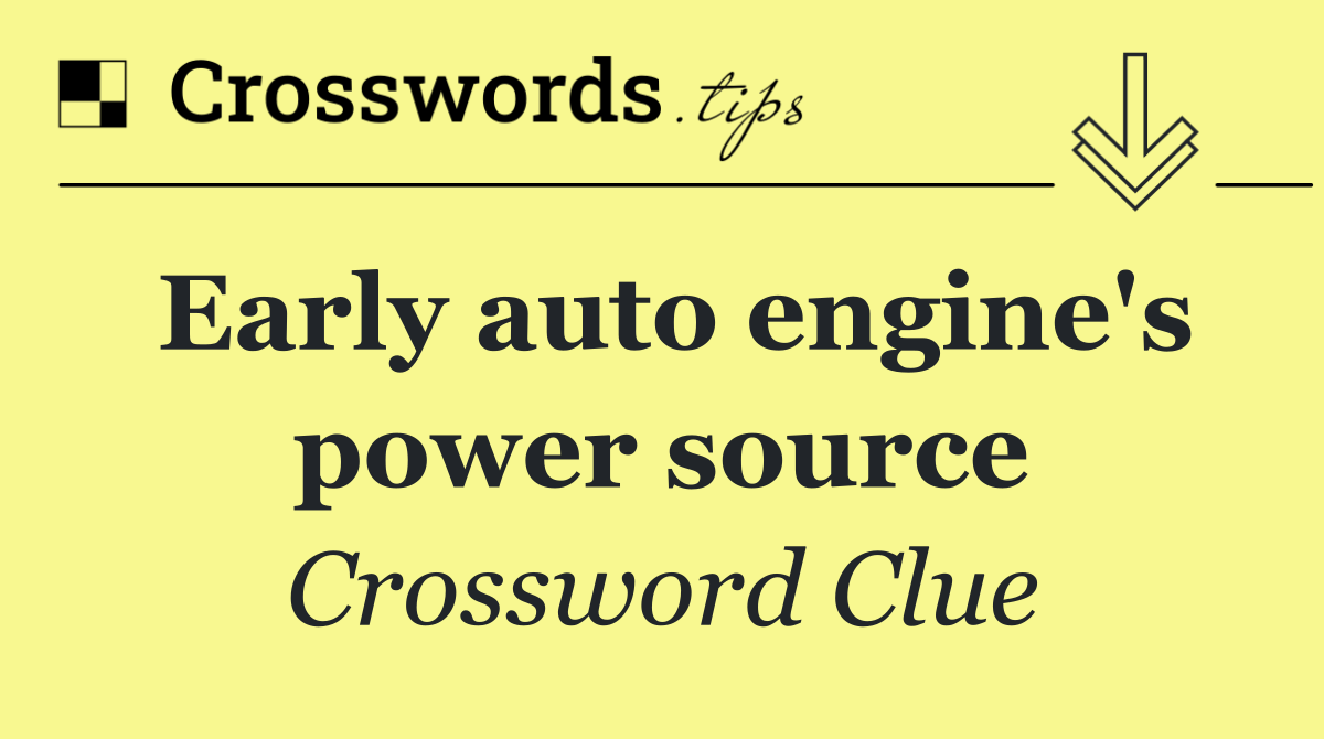 Early auto engine's power source