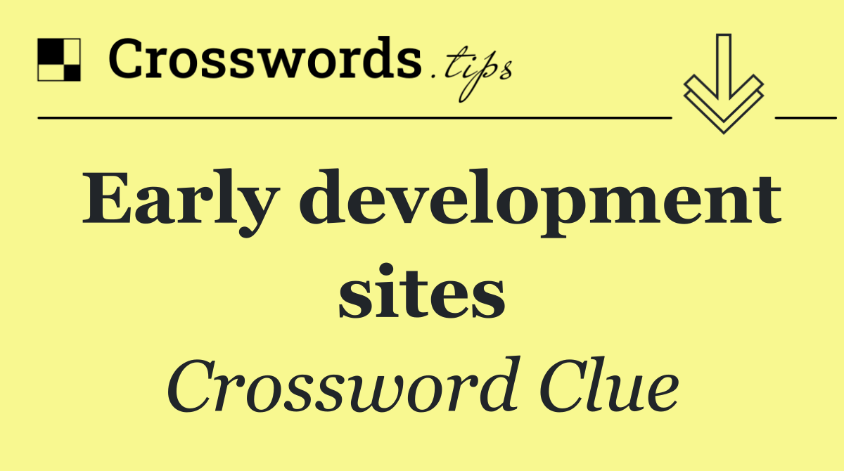 Early development sites