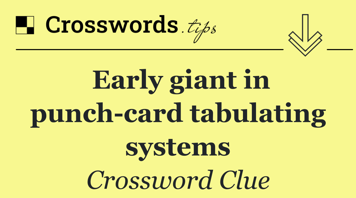 Early giant in punch card tabulating systems