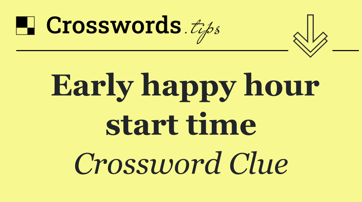 Early happy hour start time