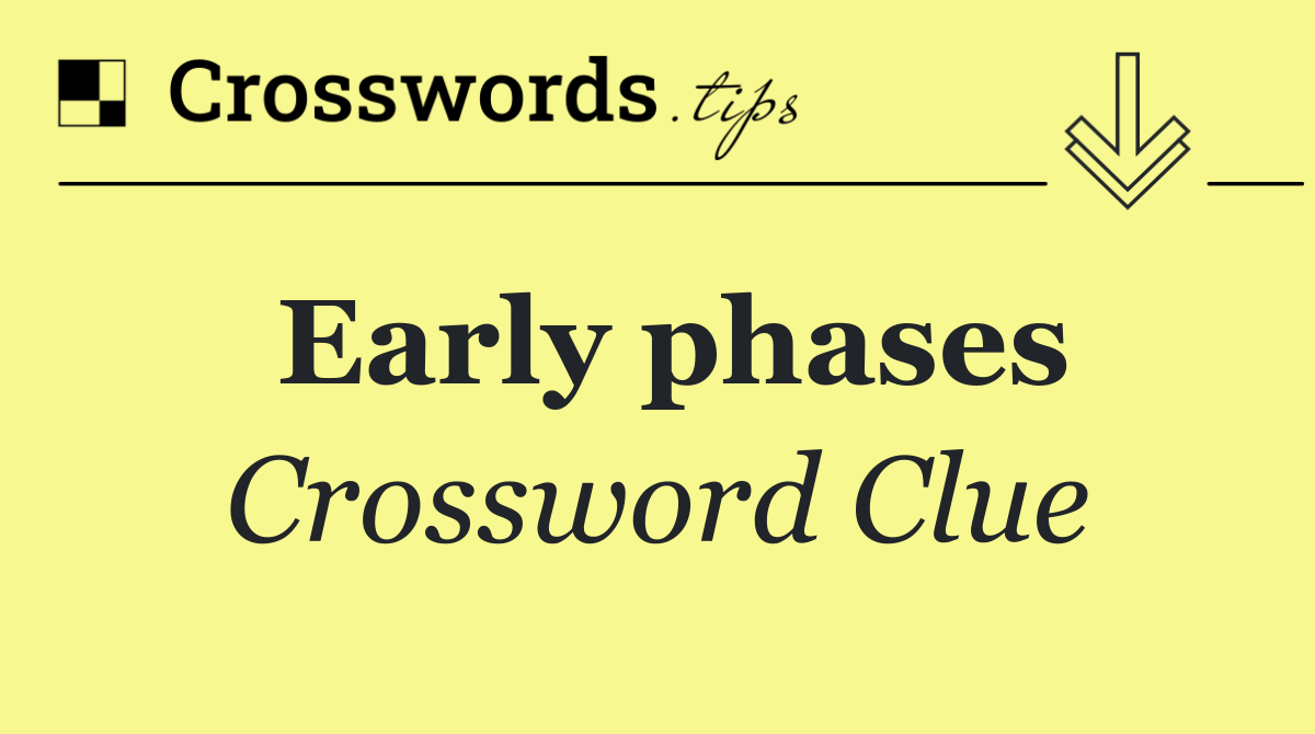Early phases