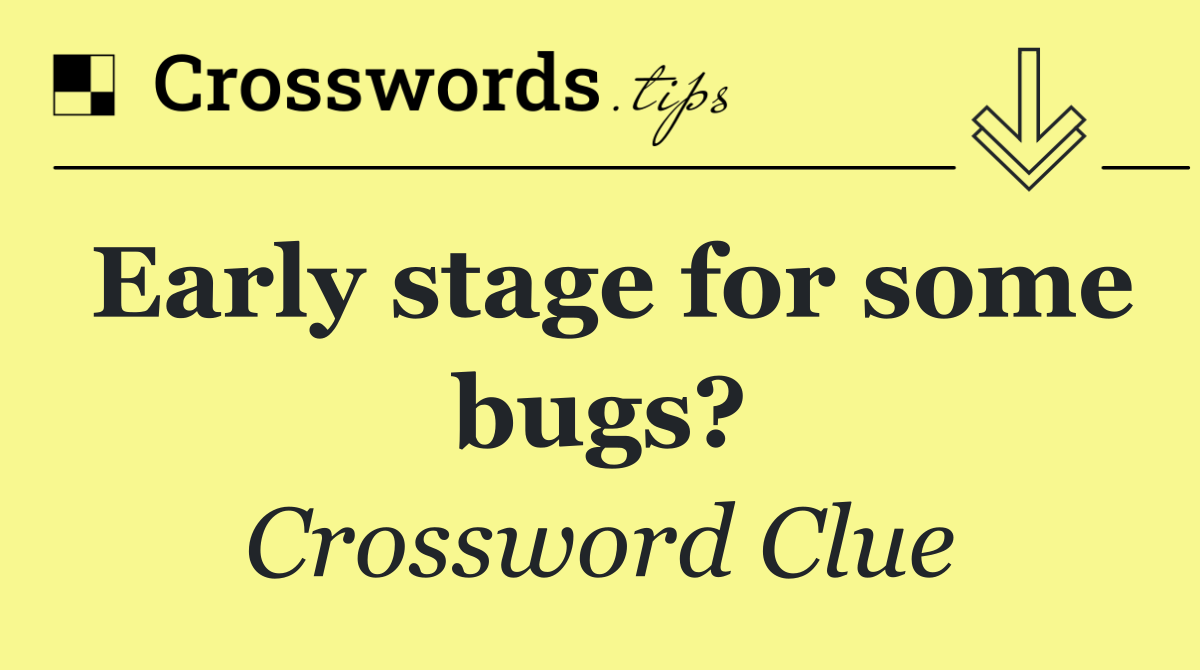 Early stage for some bugs?