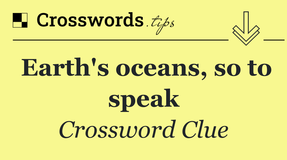 Earth's oceans, so to speak
