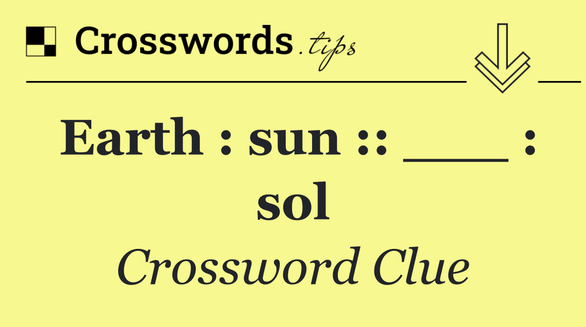 Earth : sun :: ___ : sol
