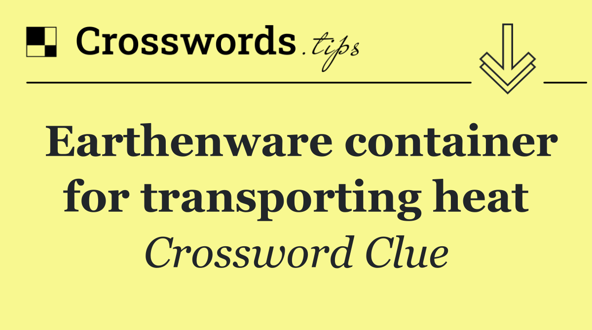 Earthenware container for transporting heat