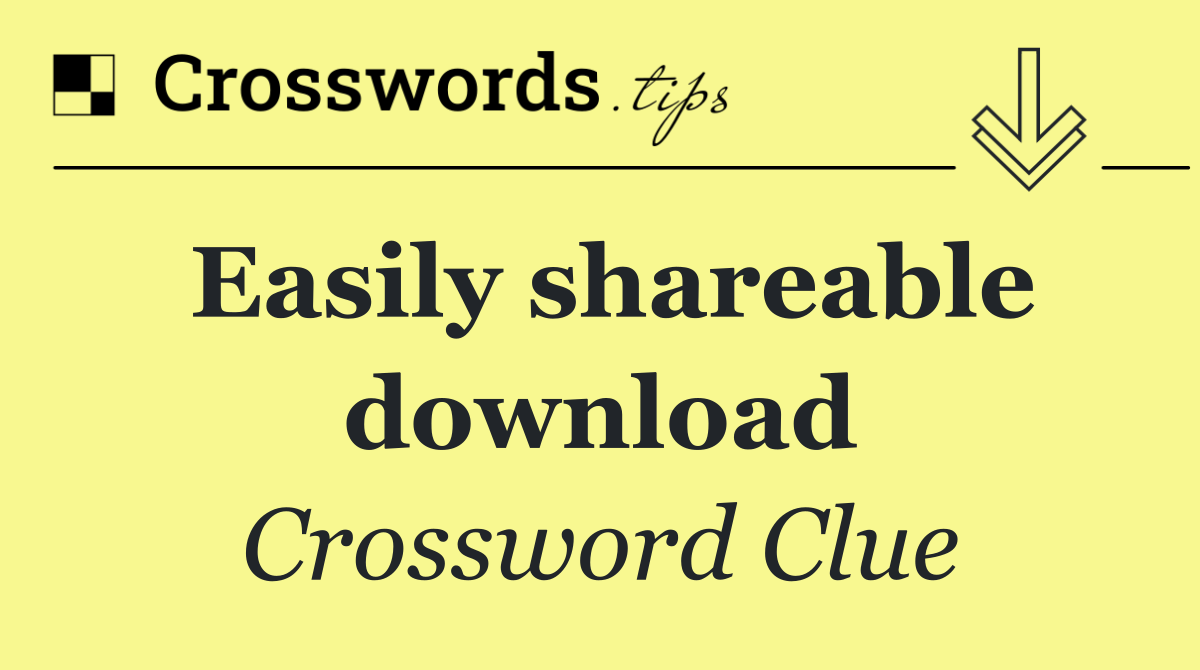 Easily shareable download