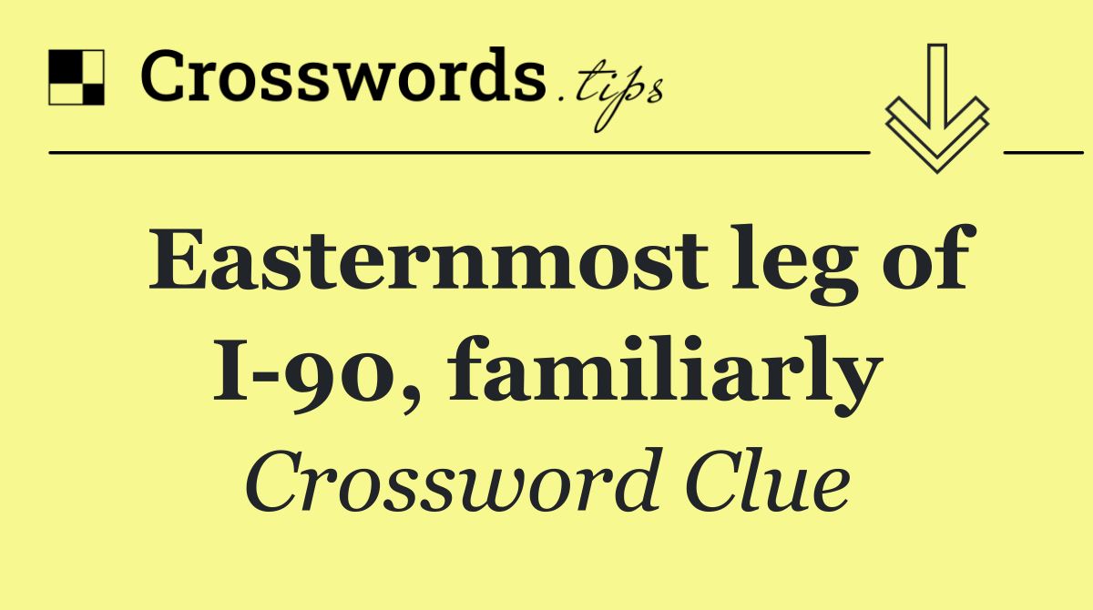 Easternmost leg of I 90, familiarly