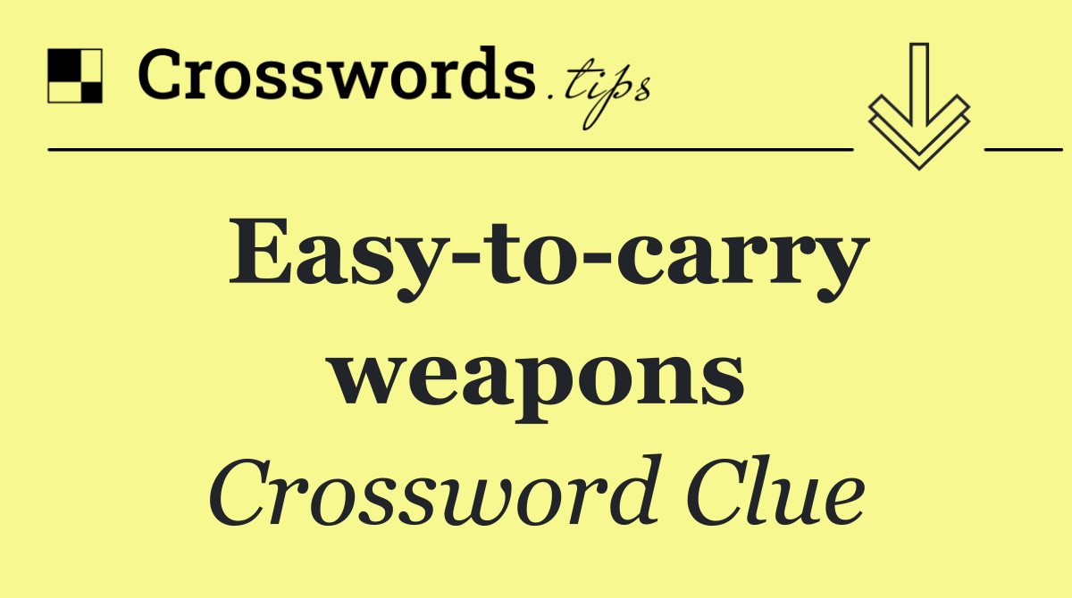 Easy to carry weapons