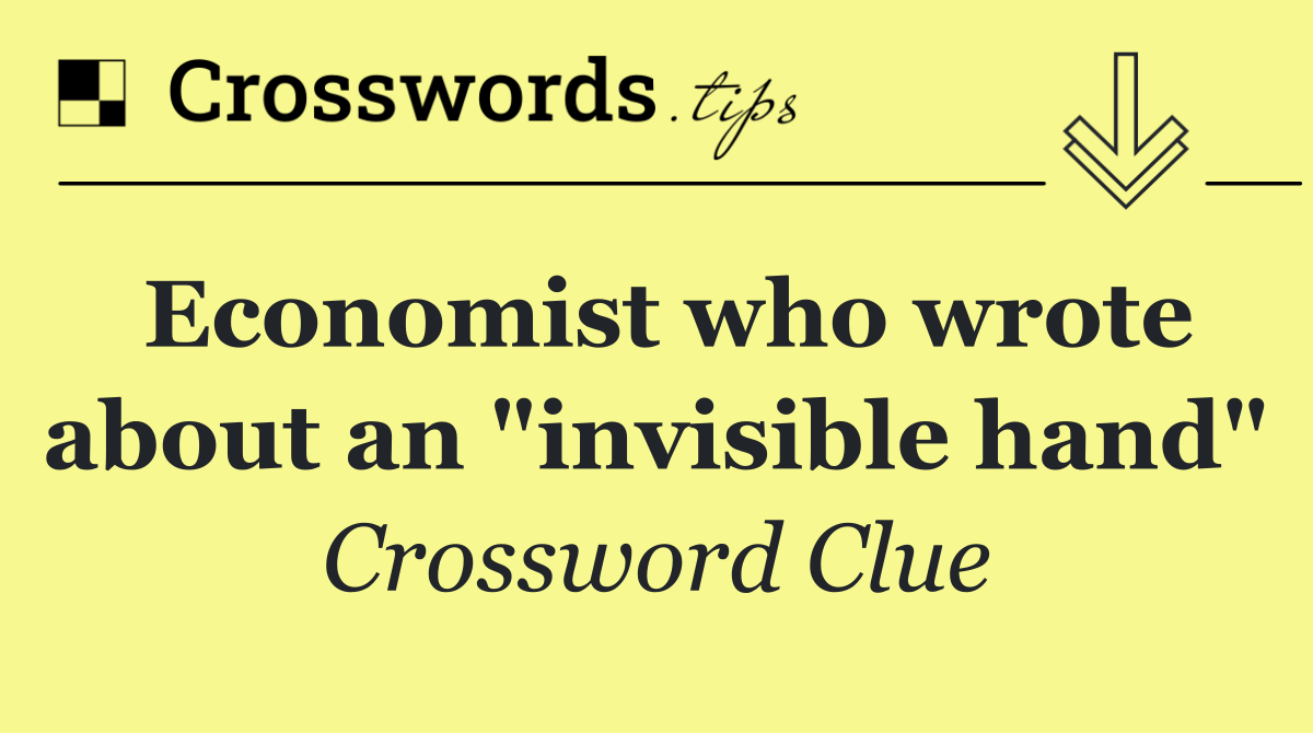 Economist who wrote about an "invisible hand"