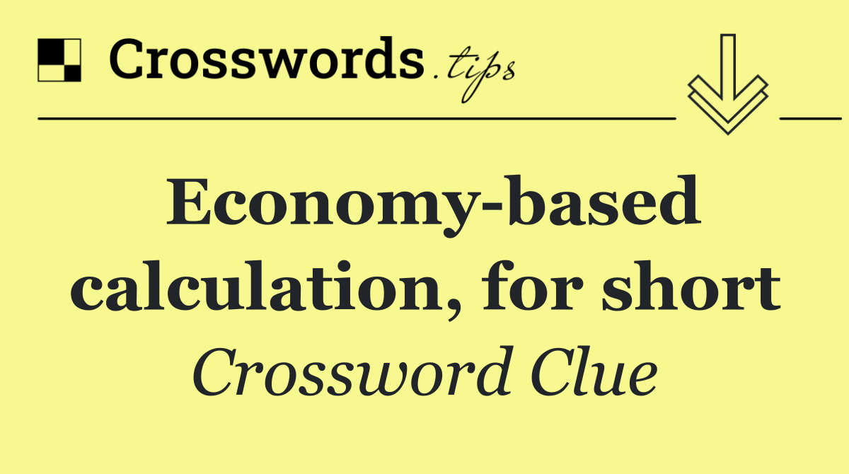 Economy based calculation, for short