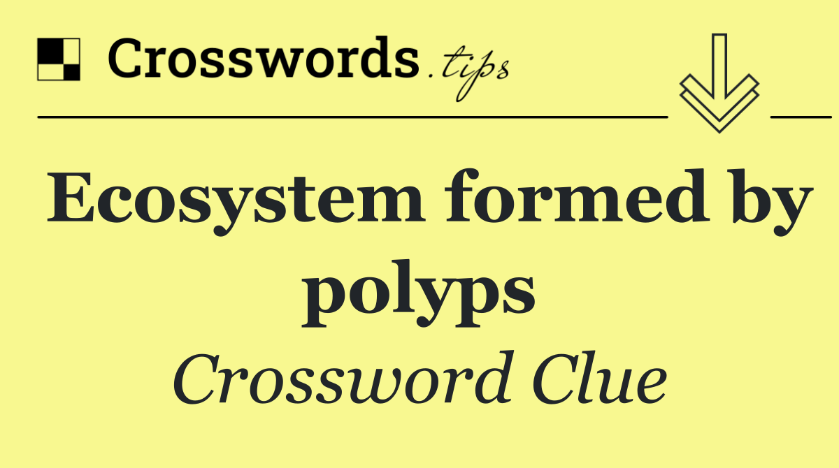 Ecosystem formed by polyps