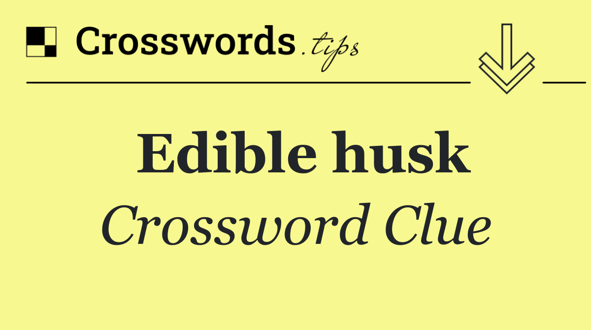 Edible husk