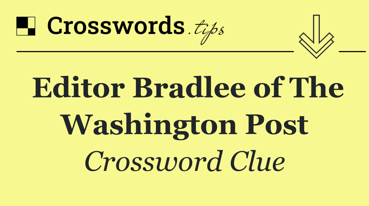 Editor Bradlee of The Washington Post