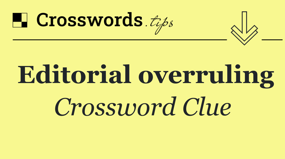 Editorial overruling