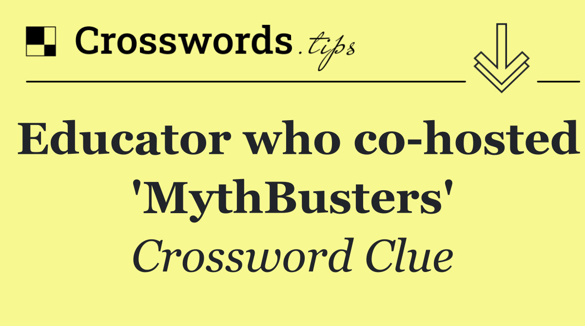 Educator who co hosted 'MythBusters'