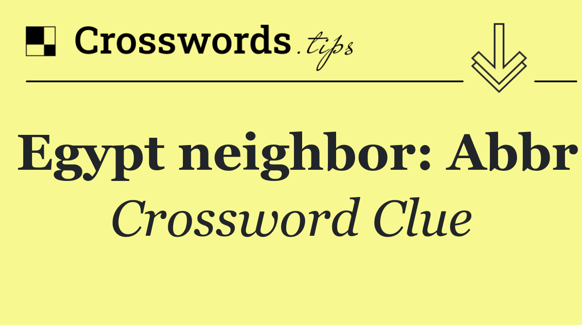Egypt neighbor: Abbr